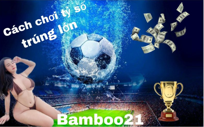 cược bóng đá tỷ số bamboo21