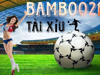 kèo Tài Xỉu tại bamboo21 là gì? Hướng dẫn bóng đá kèo Tài Xỉu tại bamboo21