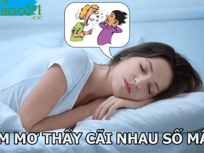 Đâu là con số may mắn khi mơ thấy cãi nhau?