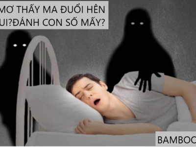 Mơ thấy ma hên hay xui?Đánh con số mấy?