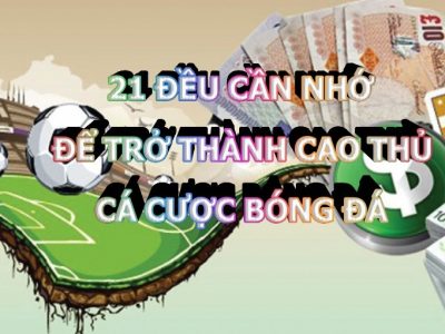 21 ĐỀU CẦN NHỚ ĐỂ TRỞ THÀNH CAO THỦ CÁ CƯỢC BÓNG ĐÁ