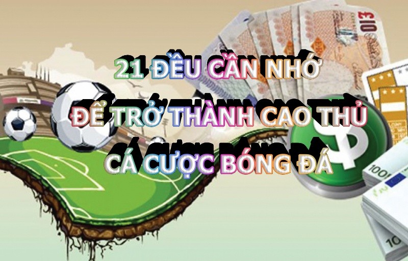 21 ĐỀU CẦN NHỚ ĐỂ TRỞ THÀNH CAO THỦ CÁ CƯỢC BÓNG ĐÁ