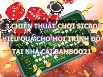 3 CHIẾN THUẬT CHƠI SICBO HIỆU QUẢ CHO MỌI TRÌNH ĐỘ