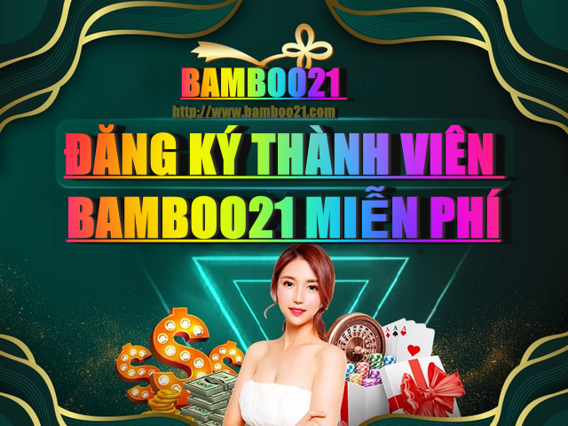 ĐĂNG KÝ THÀNH VIÊN BAMBOO21 HOÀN TOÀN MIỄN PHÍ