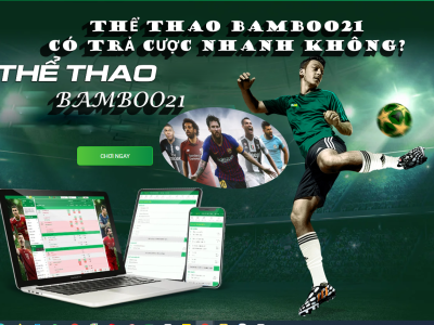 THỂ THAO BAMBOO21 CÓ TRẢ CƯỢC NHANH KHÔNG?