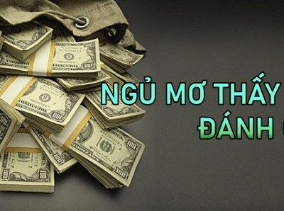 Mơ Thấy Tiền Đô Đánh Số Mấy Trúng Lớn?