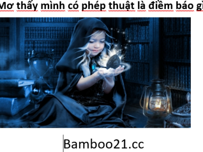 Mơ thấy mình có phép thuật là điềm gì?