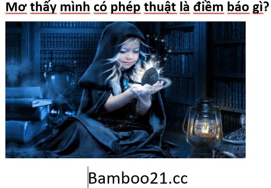 Mơ thấy mình có phép thuật là điềm gì?