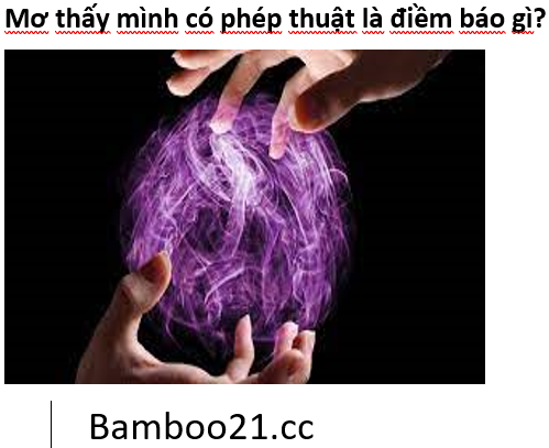 Mơ thấy mình có phép thuật là điềm gì?