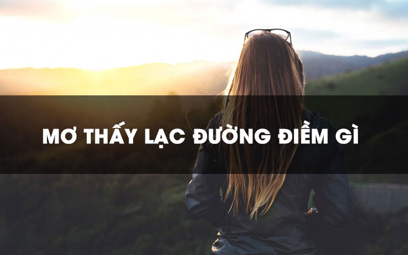 Nằm mơ thấy đi lạc là điềm báo gì?