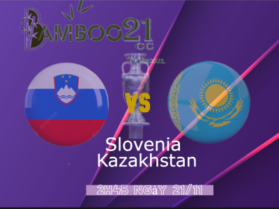 Soi Kèo Slovenia vs Kazakhstan 2h45 Ngày 21/11