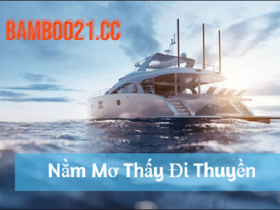 Nằm Mơ Thấy Đi Tàu Thuyền Là Điềm Gì?