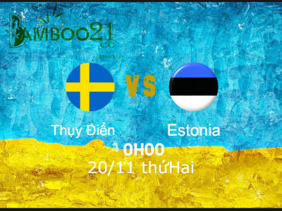 Soi Kèo Thụy Điển vs Estonia 0h00 Ngày 20/11