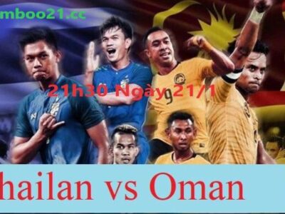 Nhận Định Soi Kèo Oman vs Thái Lan, 21h30 Ngày 21/1