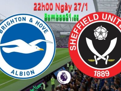 Nhận Định Soi Kèo Sheffield United Vs Brighton, 22h00 Ngày 27/1