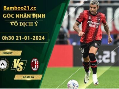 Trận đấu Udinese Vs Ac Milan 0H30 ngày 21/1/2024