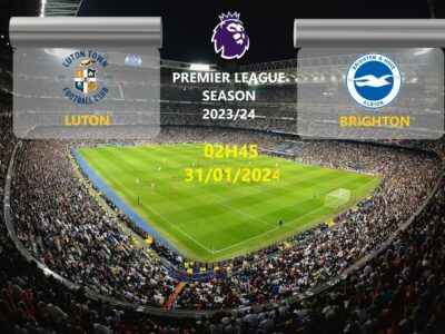 Trận đấu Luton vs Brighton, 02h45 ngày 31/01/2024