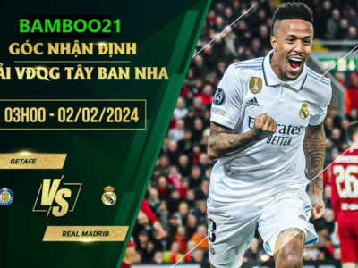 Trận Đấu Getafe Với Real Madrid, 3h00 Ngày 2/2/2024