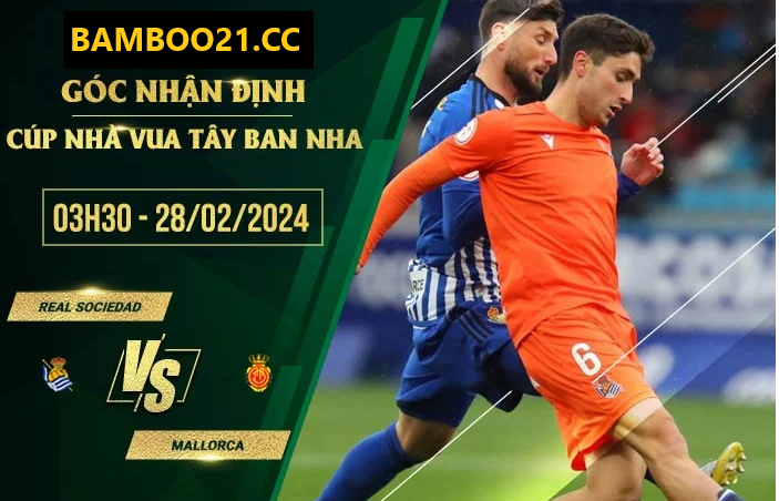 Nhận Định Soi Kèo Sociedad Vs Mallorca, 3h30 Ngày 28/2/2024