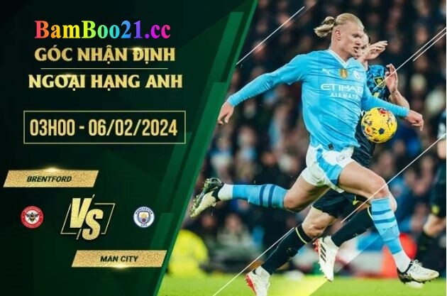  Nhận Định Trận Đấu Brentford Vs Man City, 3h00 Ngày 6/2/2024: Sức Mạnh Khủng Khiếp 