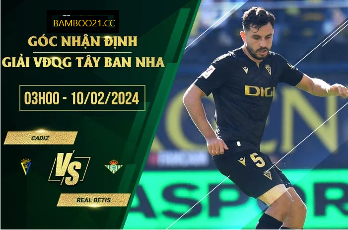 Nhận Định Soi Kèo Cadiz Vs Real Betis, 2h45 Ngày 10/2/2024