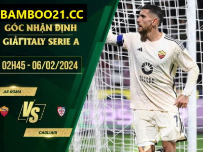 Nhận Định Trận Đấu AS Roma Vs Cagliari, 2h45 Ngày 6/2/2024