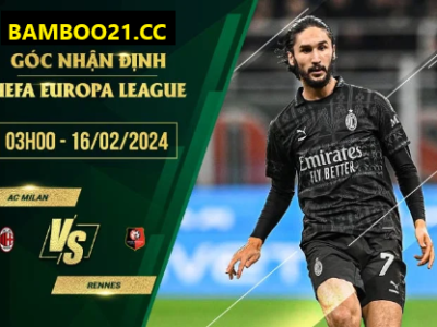 Nhận Định Trận Đấu AC Milan Vs Rennes, 3h00 Ngày 16/2/2024