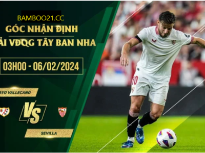 Nhận Định Soi Kèo Rayo Vallecano Vs Sevilla, 3h00 Ngày 6/2/2024