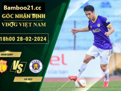 Nhận Định Soi Kèo Nam Định vs Hà Nội, 18h00 Ngày 28/2/2024