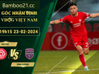 Nhận Định Soi Kèo Viettel Vs Bình Dương, 19h15 Ngày 23/2/2024