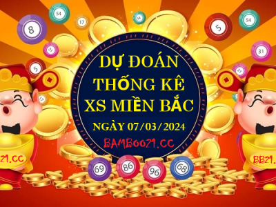 Dự Đoán XSMB 07/03/2024