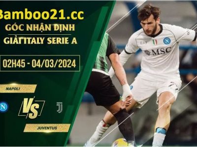 Soi Kèo Napoli Vs Juventus, 2h45 Ngày 4/3/2024