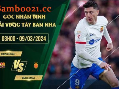 Soi Kèo Trận Đấu Barcelona Vs Mallorca, 3h00 Ngày 9/3/2024