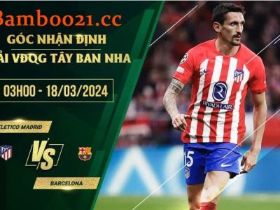 Soi Kèo Trận Đấu Atletico Madrid Vs Barcelona, 3h00 Ngày 18/3/2024