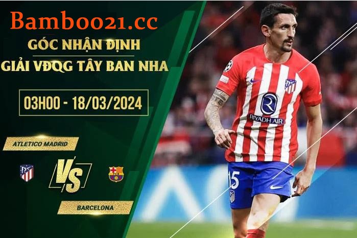 Soi Kèo Trận Đấu Atletico Madrid Vs Barcelona, 3h00 Ngày 18/3/2024