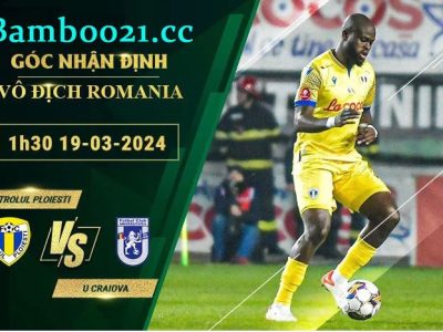 Soi Kèo Trận Đấu Petrolul Ploiesti Vs U Craiova, 1h30 Ngày 19/3/2024