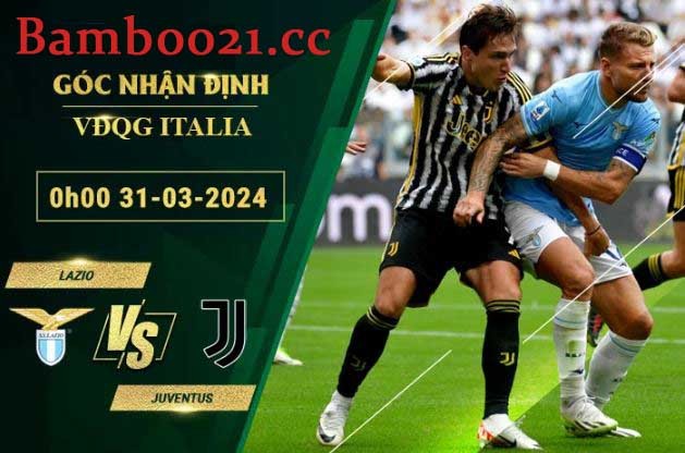 Soi Kèo Trận Đấu Lazio Vs Juventus, 0h00 Ngày 31/3/2024                