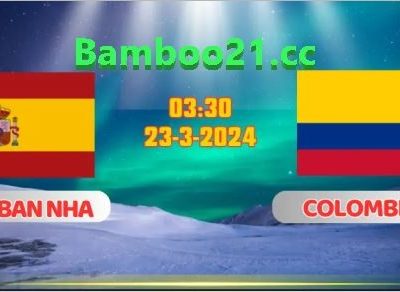 Nhận định bóng đá Tây Ban Nha vs Colombia 03h30 ngày 23/3/2024