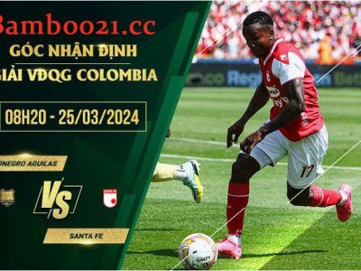 Soi Kèo Trận Đấu Rionegro Aguilas Vs Santa Fe, 8h20 Ngày 25/3/2024