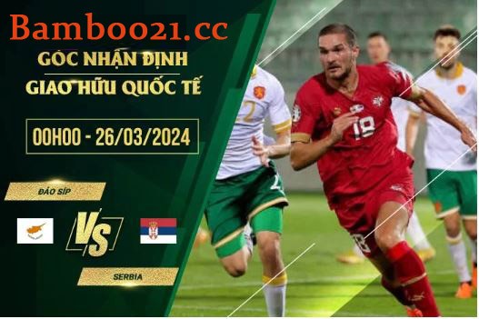 Soi Kèo Trận Đấu Đảo Síp Vs Serbia, 0h00 Ngày 26/3/2024