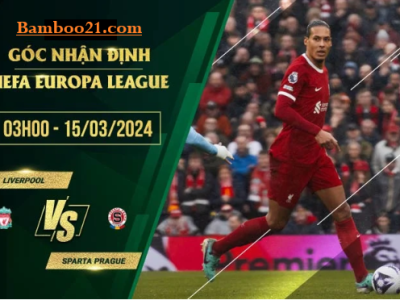 Soi Kèo trận đấu Liverpool Vs Sparta Prague, 3h00 Ngày 15/3/2024