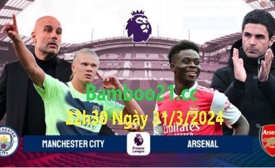 Nhận Định Trận Đấu Man City Vs Arsenal, 22h30 Ngày 31/3/2024: Đại Chiến Nghẹt Thở