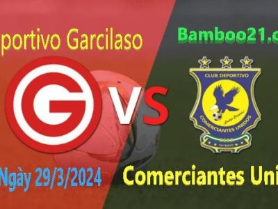 Nhận Định Trận Đấu Deportivo Garcilaso Vs Comerciantes Unidos, 3h00 Ngày 29/3/2024