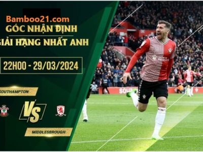 Soi Kèo Southampton Vs Middlesbrough, 22h00 Ngày 29/3/2024