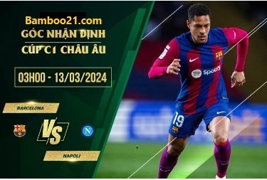 Soi Kèo Trận Đấu Barcelona Vs Napoli, 3h00 Ngày 13/3/2024