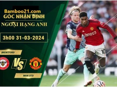 Soi Kèo Trận Đấu Brentford Vs Man Utd, 3h00 Ngày 31/3/2024