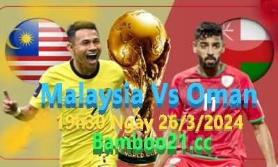 Nhận Định Soi Kèo Malaysia Vs Oman, 19h30 Ngày 26/3/2024