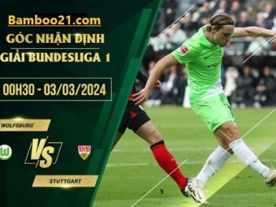 Trận Đấu Wolfsburg Vs Stuttgart, 0h30 Ngày 3/3/2024