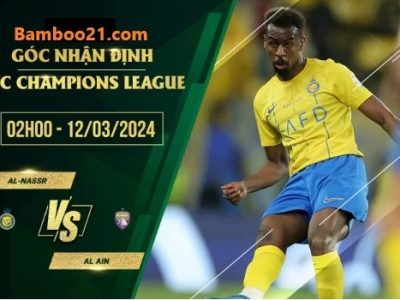 Soi kèo trận đấu Al-Nassr Vs Al Ain, 2h00 Ngày 12/3/2024