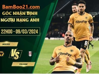 Soi Kèo Trận Đấu Wolves Vs Fulham, 22h00 Ngày 9/3/2024